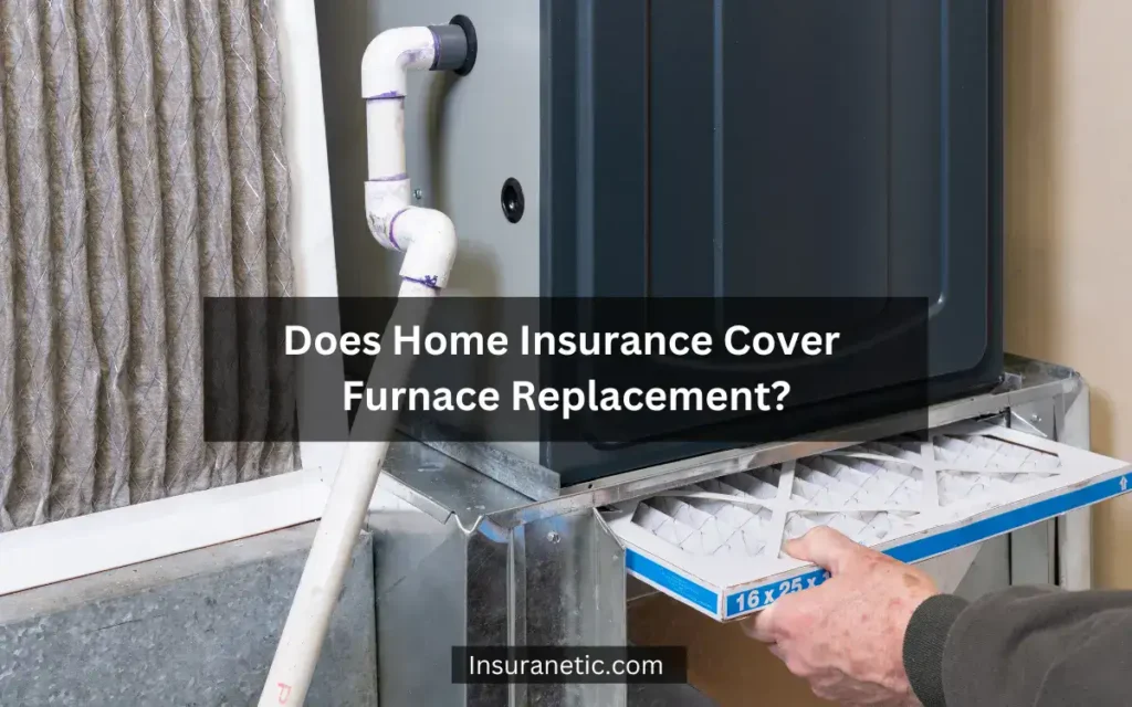 Does home insurance cover furnace replacement